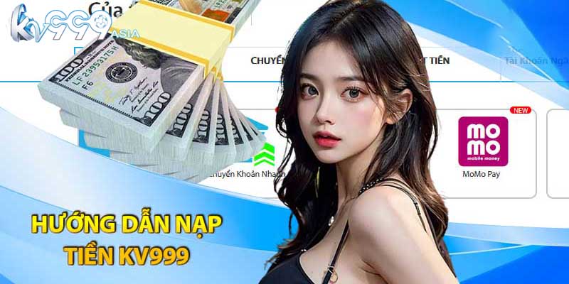 Hướng Dẫn Nạp Tiền KV999 Nhanh Chóng Và Tiện Lợi 2025